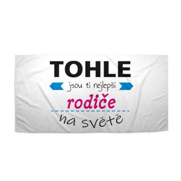 Ručník Tohle jsou ti nejlepší rodiče na světě