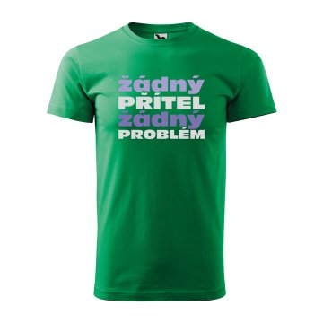 Tričko s potiskem Žádný PŘÍTEL žádný PROBLÉM